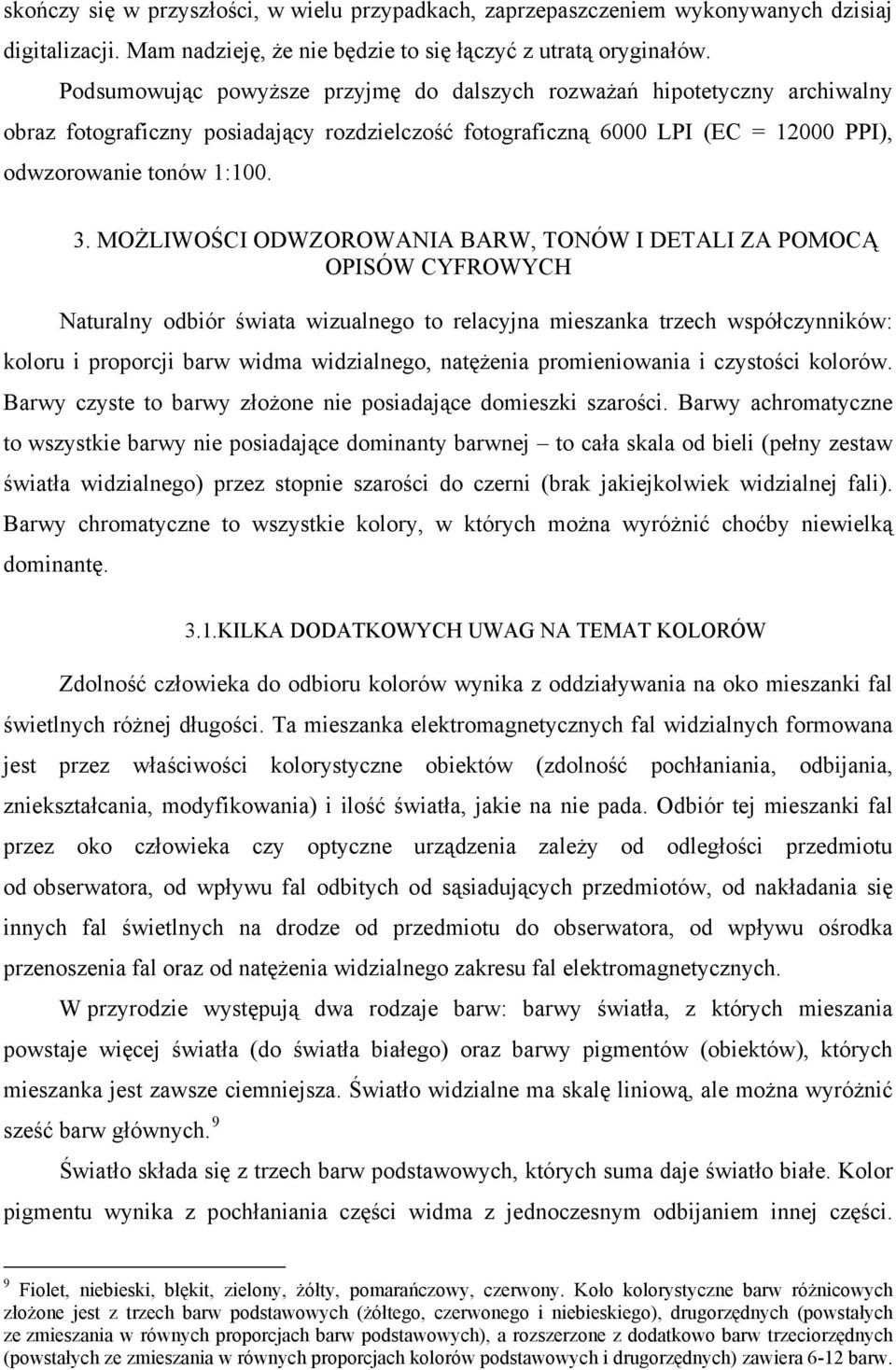 MOŻLIWOŚCI ODWZOROWANIA BARW, TONÓW I DETALI ZA POMOCĄ OPISÓW CYFROWYCH Naturalny odbiór świata wizualnego to relacyjna mieszanka trzech współczynników: koloru i proporcji barw widma widzialnego,