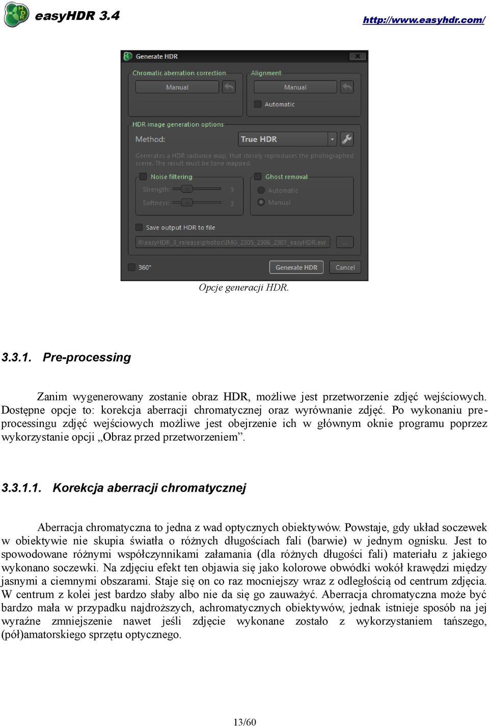 Po wykonaniu pre processingu zdjęć wejściowych możliwe jest obejrzenie ich w głównym oknie programu poprzez wykorzystanie opcji Obraz przed przetworzeniem. 3.3.1.