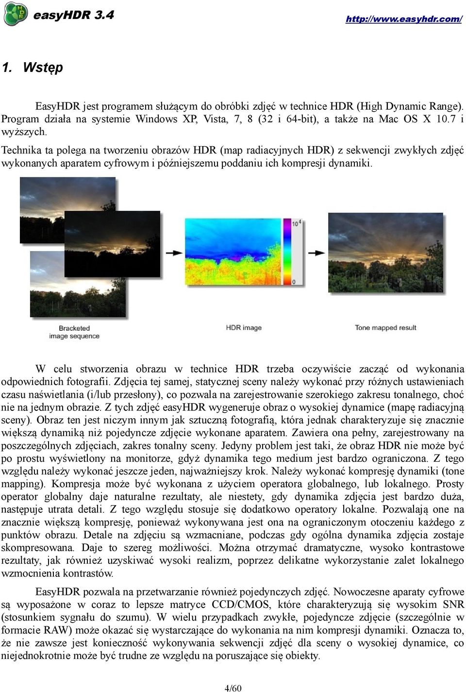 W celu stworzenia obrazu w technice HDR trzeba oczywiście zacząć od wykonania odpowiednich fotografii.