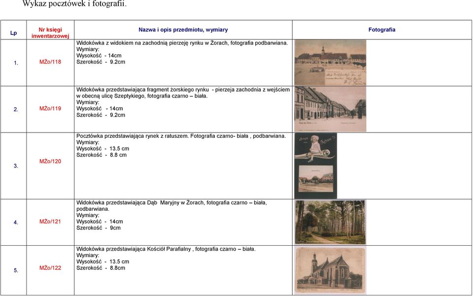 Wysokość - 14cm Szerokość - 9.2cm 3. MŻo/120 Pocztówka przedstawiająca rynek z ratuszem. czarno- biała, podbarwiana. Wysokość - 13.5 cm Szerokość - 8.8 cm 4.