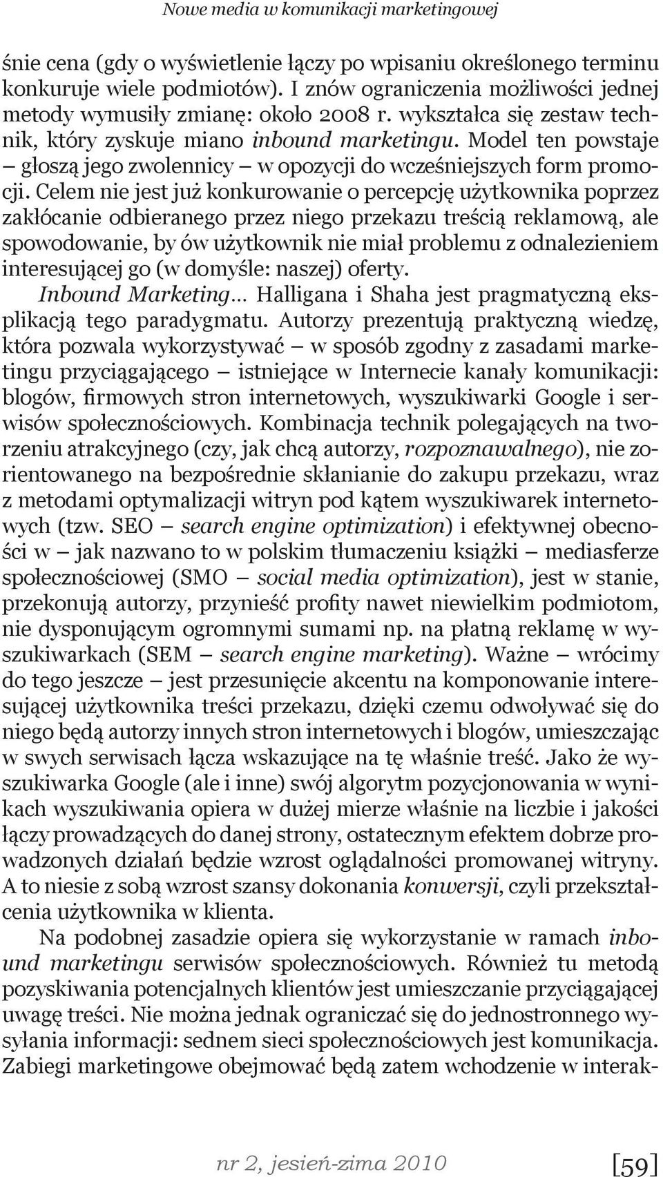 Model ten powstaje głoszą jego zwolennicy w opozycji do wcześniejszych form promocji.