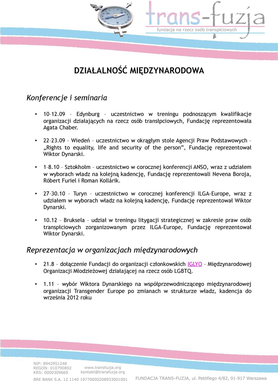 09 Wiedeń uczestnictwo w okrągłym stole Agencji Praw Podstawowych Rights to equality, life and security of the person, Fundację reprezentował Wiktor Dynarski. 1 8.