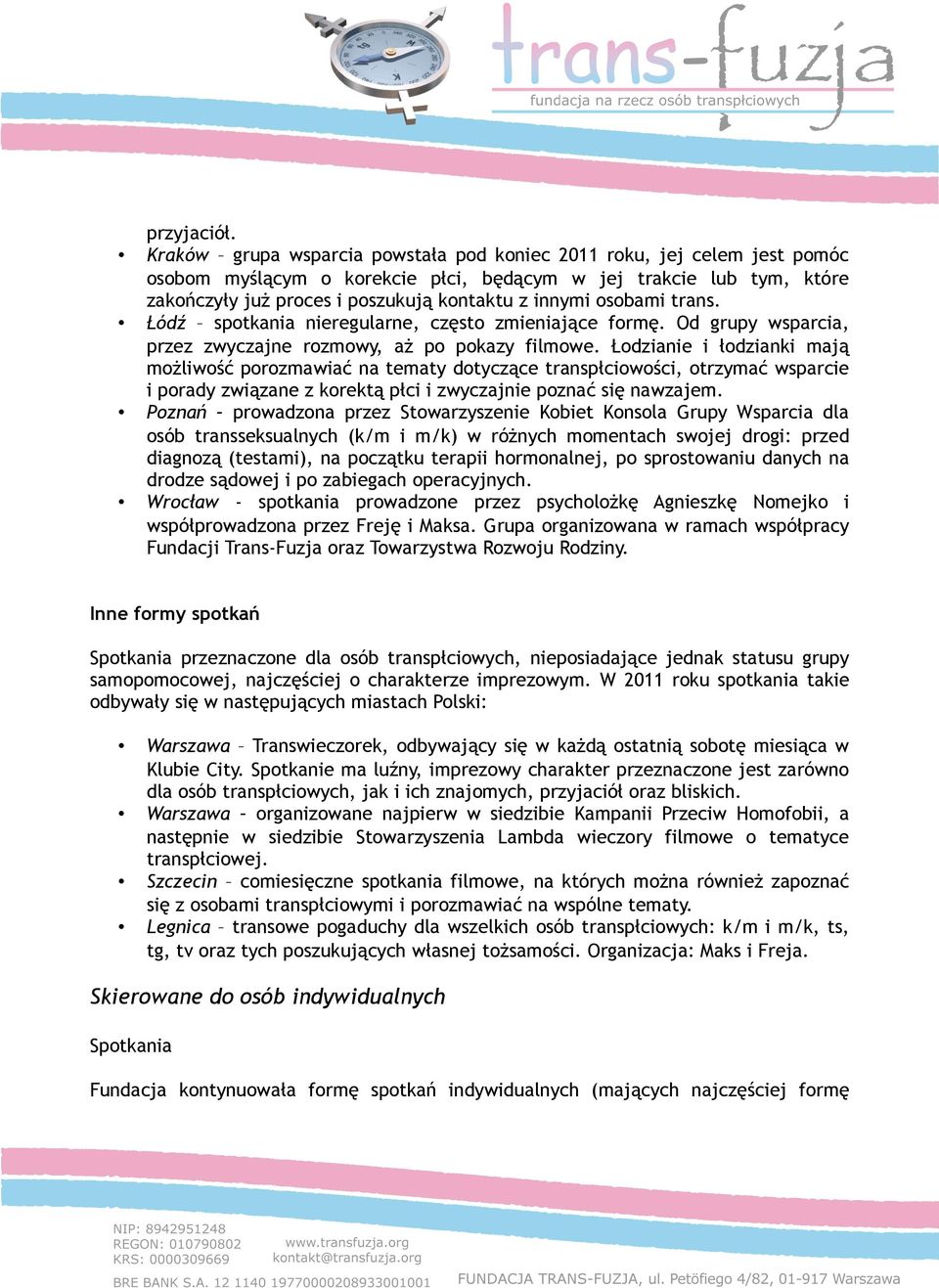 osobami trans. Łódź spotkania nieregularne, często zmieniające formę. Od grupy wsparcia, przez zwyczajne rozmowy, aż po pokazy filmowe.