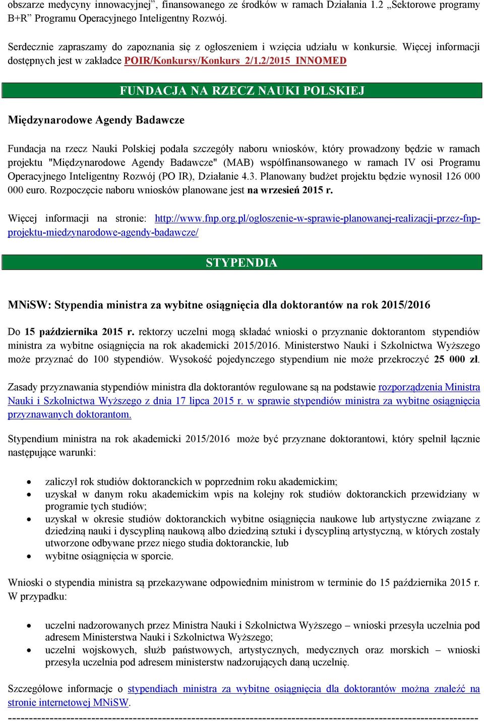 2/2015_INNOMED Międzynarodowe Agendy Badawcze FUNDACJA NA RZECZ NAUKI POLSKIEJ Fundacja na rzecz Nauki Polskiej podała szczegóły naboru wniosków, który prowadzony będzie w ramach projektu