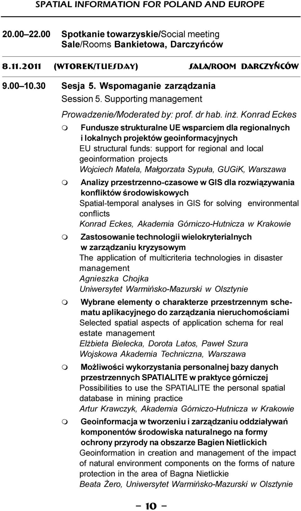 Konrad Eckes Fundusze strukturalne UE wsparcie dla regionalnych i lokalnych projektów geoinforacyjnych EU structural funds: support for regional and local geoinforation projects Wojciech Matela,