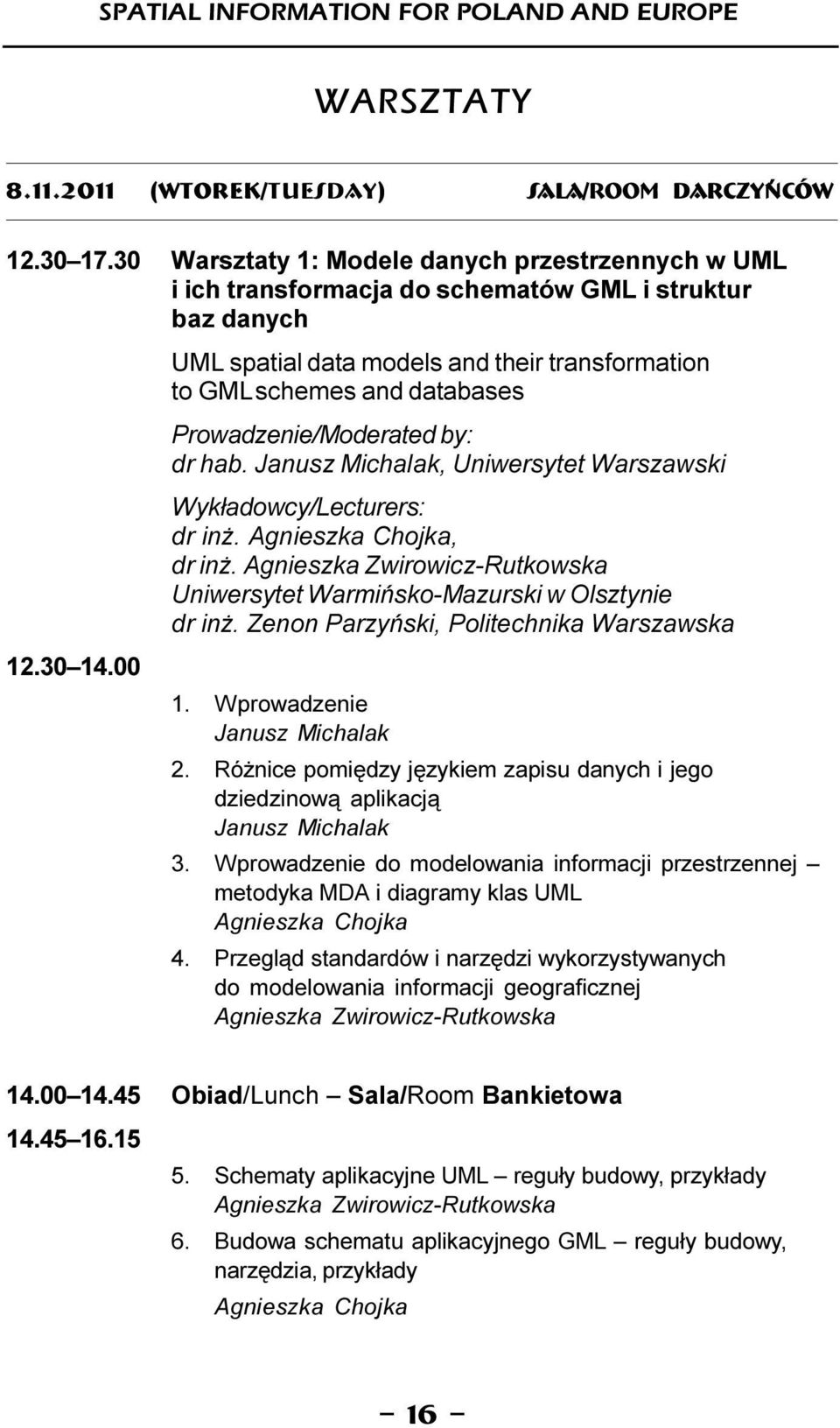 Prowadzenie/Moderated by: dr hab. Janusz Michalak, Uniwersytet Warszawski Wyk³adowcy/Lecturers: dr in. Agnieszka Chojka, dr in.