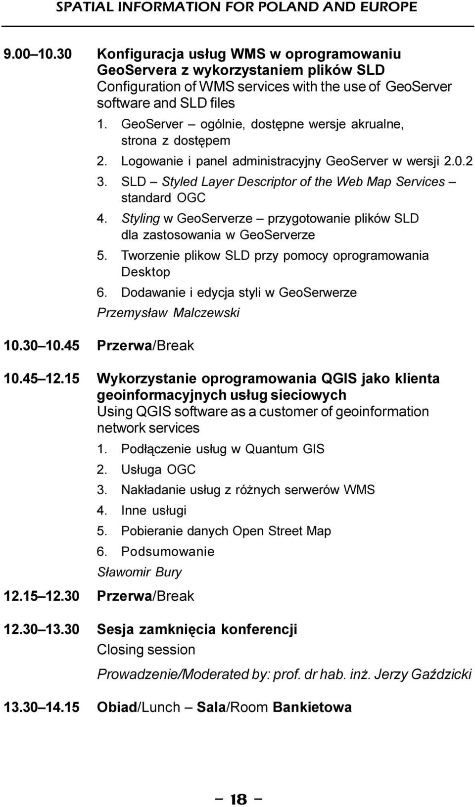 GeoServer ogólnie, dostêpne wersje akrualne, strona z dostêpe 2. Logowanie i panel adinistracyjny GeoServer w wersji 2.0.2 3. SLD Styled Layer Descriptor of the Web Map Services standard OGC 4.