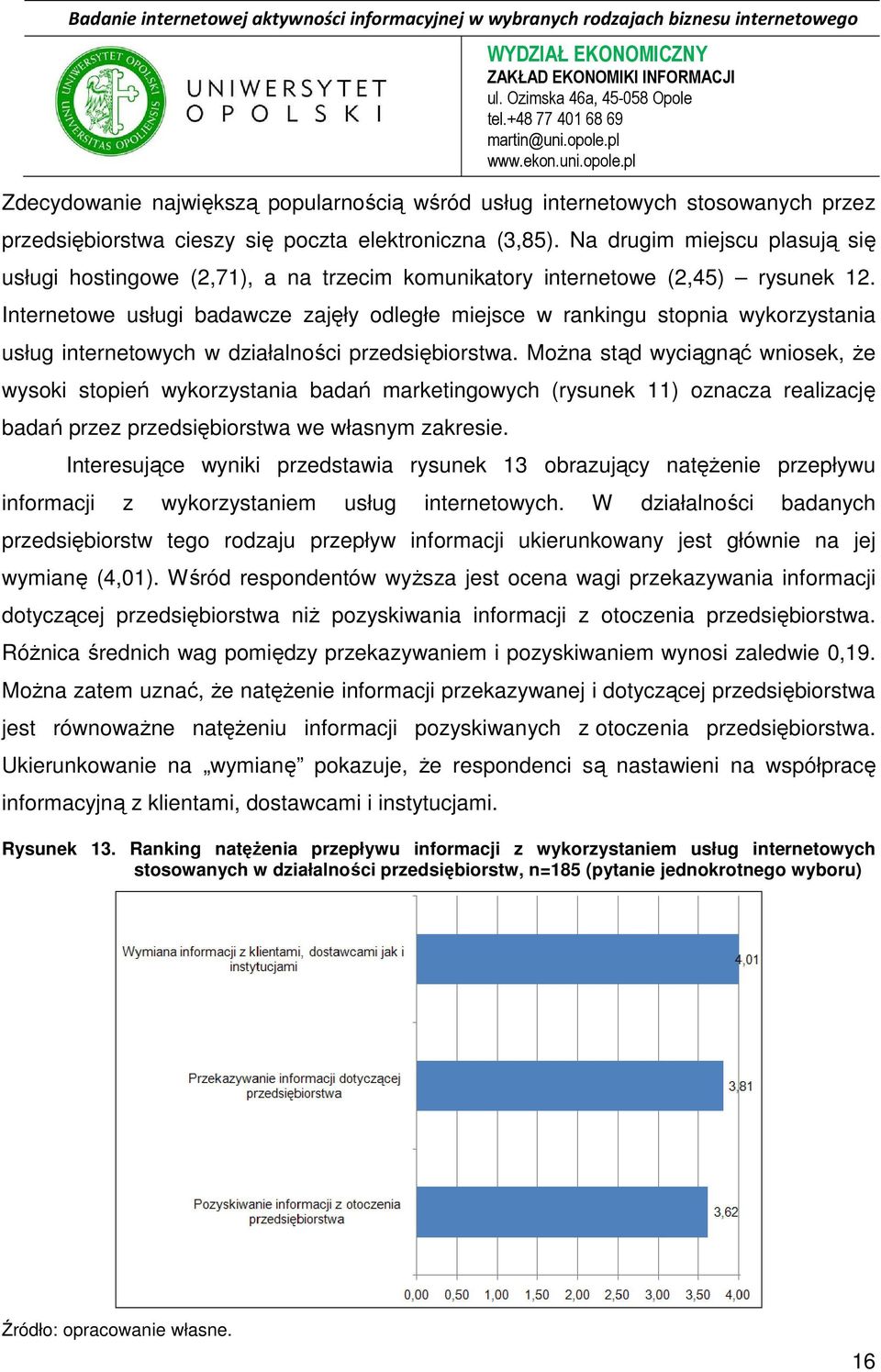 Internetowe usługi badawcze zajęły odległe miejsce w rankingu stopnia wykorzystania usług internetowych w działalności przedsiębiorstwa.