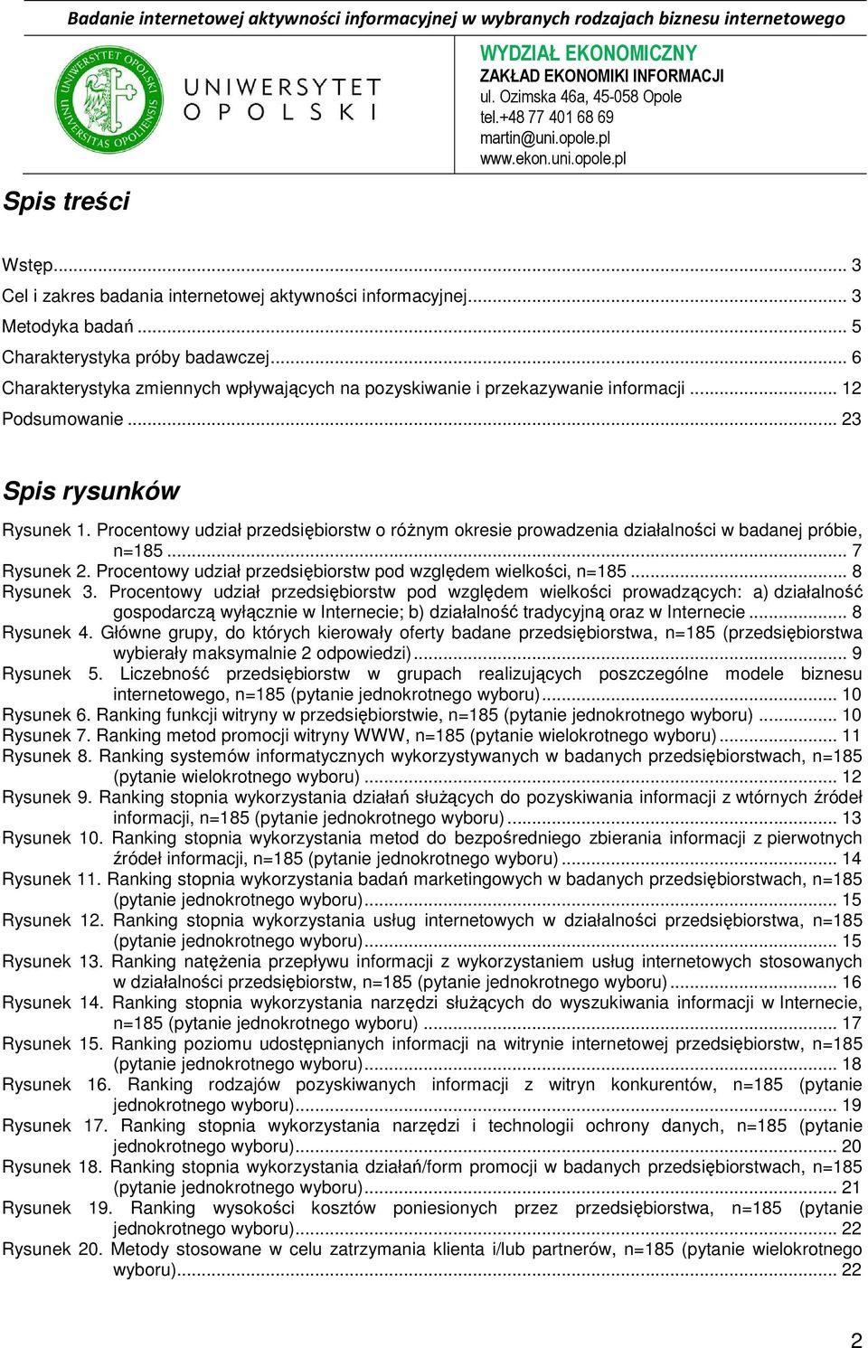 Procentowy udział przedsiębiorstw o różnym okresie prowadzenia działalności w badanej próbie, n=185... 7 Rysunek 2. Procentowy udział przedsiębiorstw pod względem wielkości, n=185... 8 Rysunek 3.