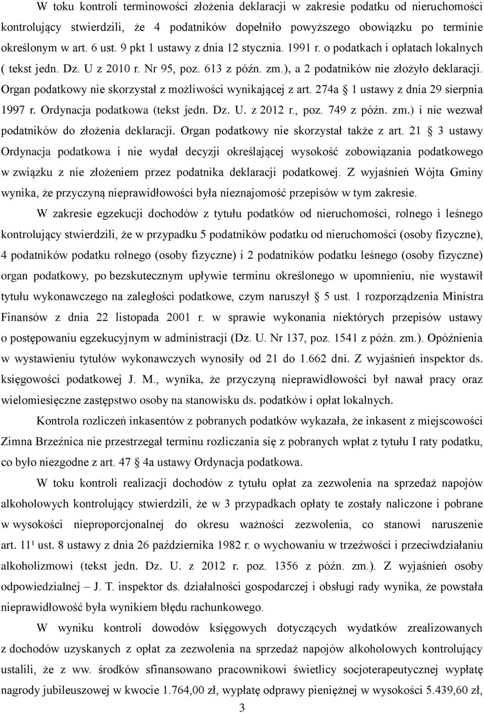 Organ podatkowy nie skorzystał z możliwości wynikającej z art. 274a 1 ustawy z dnia 29 sierpnia 1997 r. Ordynacja podatkowa (tekst jedn. Dz. U. z 2012 r., poz. 749 z późn. zm.