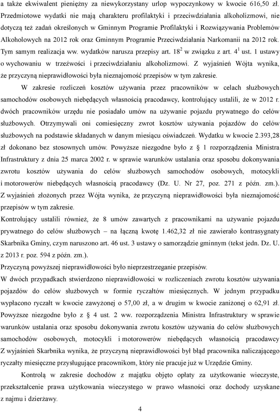 2012 rok oraz Gminnym Programie Przeciwdziałania Narkomanii na 2012 rok. Tym samym realizacja ww. wydatków narusza przepisy art. 18 2 w związku z art. 4 1 ust.