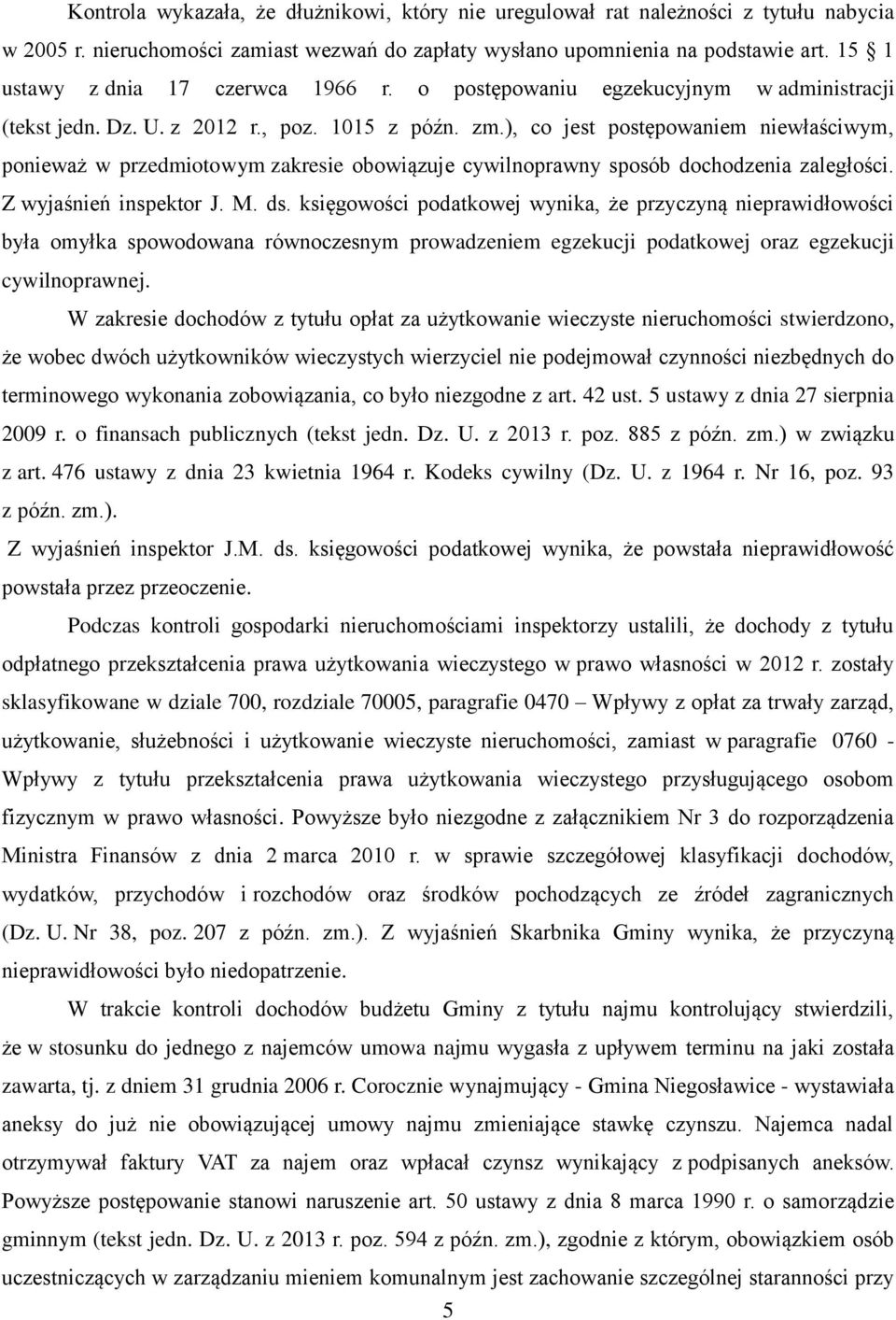 ), co jest postępowaniem niewłaściwym, ponieważ w przedmiotowym zakresie obowiązuje cywilnoprawny sposób dochodzenia zaległości. Z wyjaśnień inspektor J. M. ds.