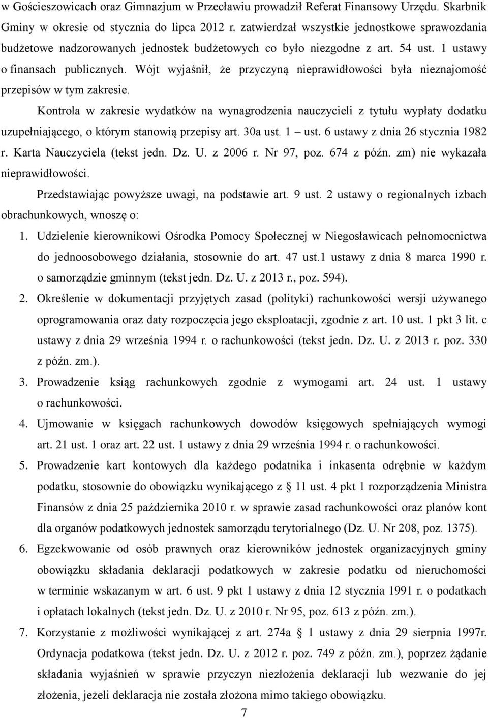 Wójt wyjaśnił, że przyczyną nieprawidłowości była nieznajomość przepisów w tym zakresie.