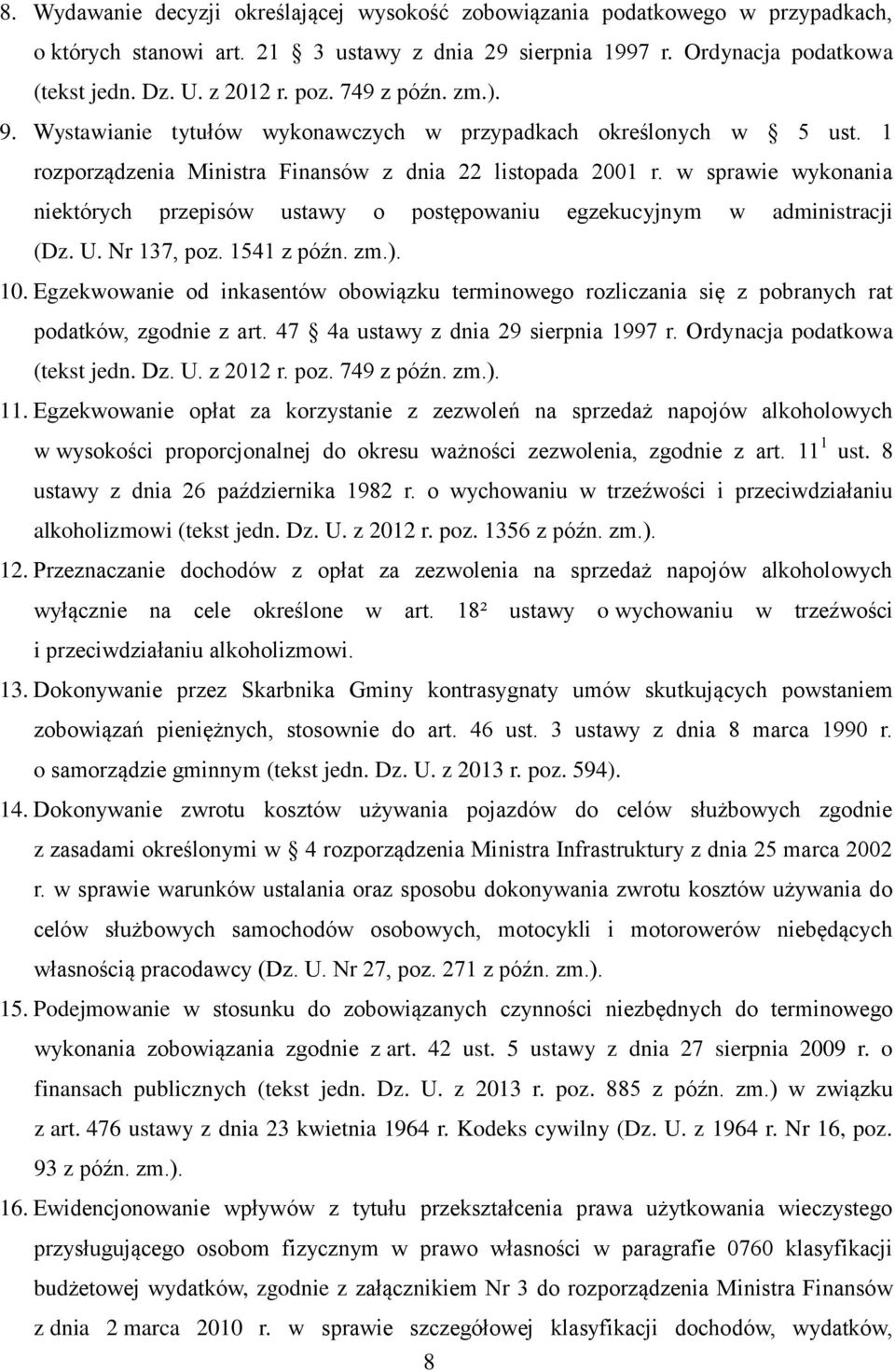 w sprawie wykonania niektórych przepisów ustawy o postępowaniu egzekucyjnym w administracji (Dz. U. Nr 137, poz. 1541 z późn. zm.). 10.