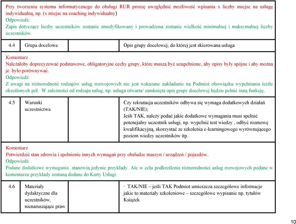 4 Grupa docelowa Opis grupy docelowej, do której jest skierowana usługa Należałoby doprecyzować podstawowe, obligatoryjne cechy grupy, które muszą być uzupełnione, aby opisy były spójne i aby można