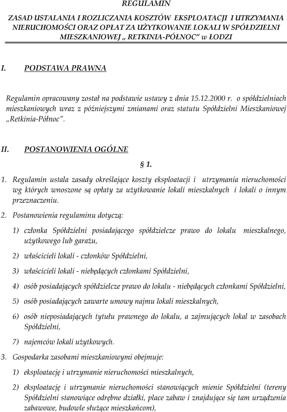 o spółdzielniach mieszkaniowych wraz z późniejszymi zmianami oraz statutu Spółdzielni Mieszkaniowej Retkinia-Północ. II. POSTANOWIENIA OGÓLNE 1.