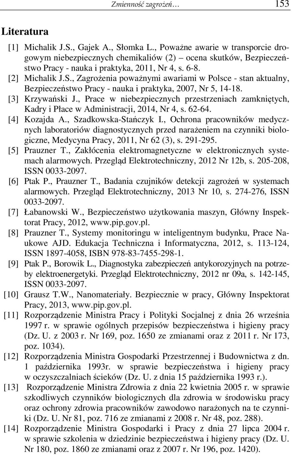 , Zagrożenia poważnymi awariami w Polsce - stan aktualny, Bezpieczeństwo Pracy - nauka i praktyka, 2007, Nr 5, 14-18. [3] Krzywański J.