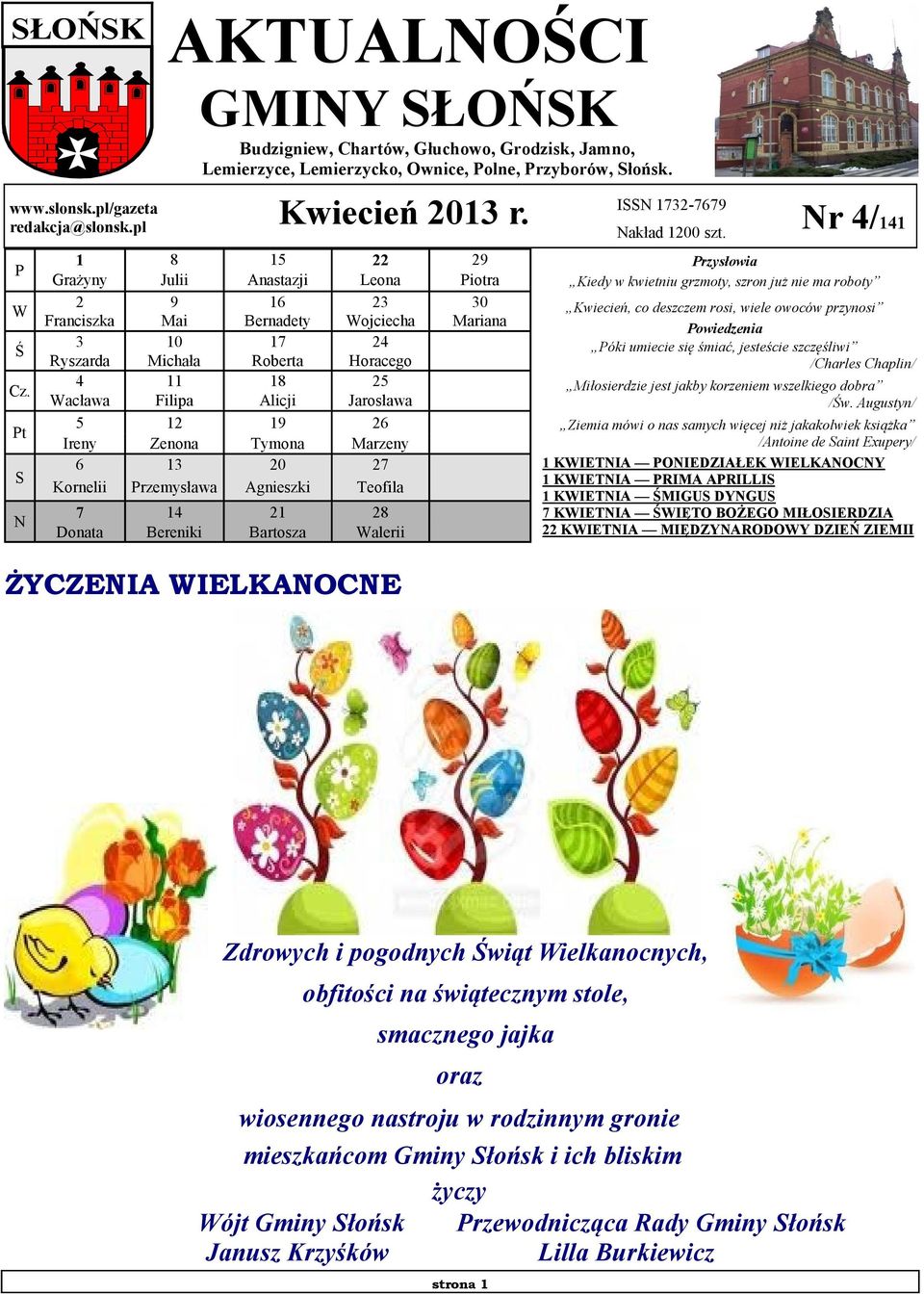 1 8 15 22 29 Grażyny Julii Anastazji Leona Piotra 2 9 16 23 30 Franciszka Mai Bernadety Wojciecha Mariana 3 10 17 24 Ryszarda Michała Roberta Horacego 4 11 18 25 Wacława Filipa Alicji Jarosława 5 12