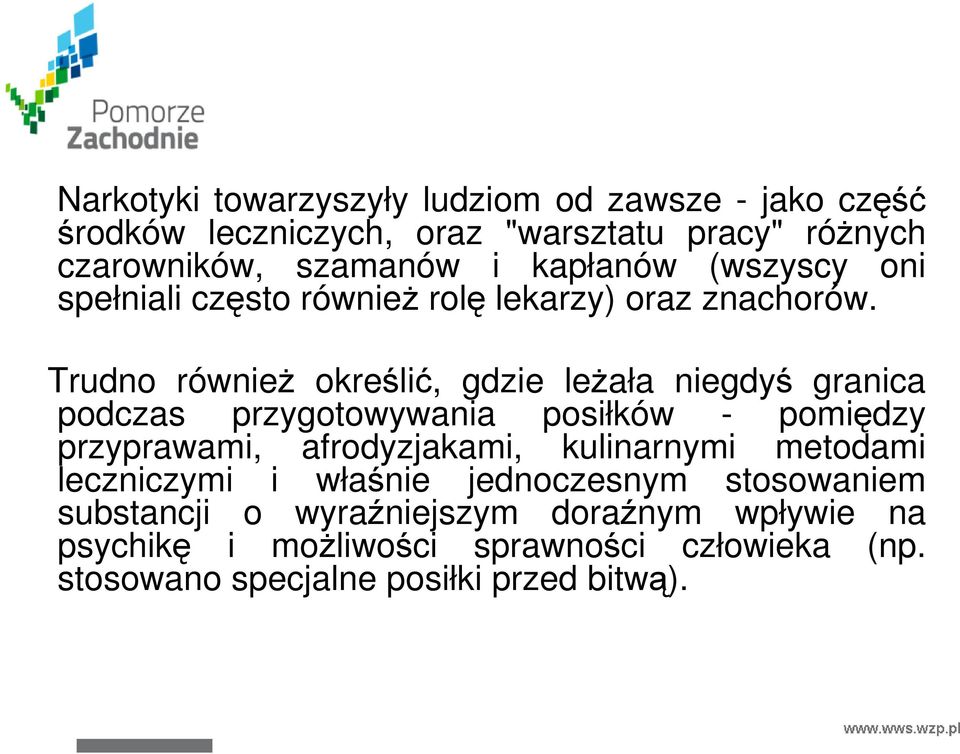 Trudno równieŝ określić, gdzie leŝała niegdyś granica podczas przygotowywania posiłków - pomiędzy przyprawami, afrodyzjakami,