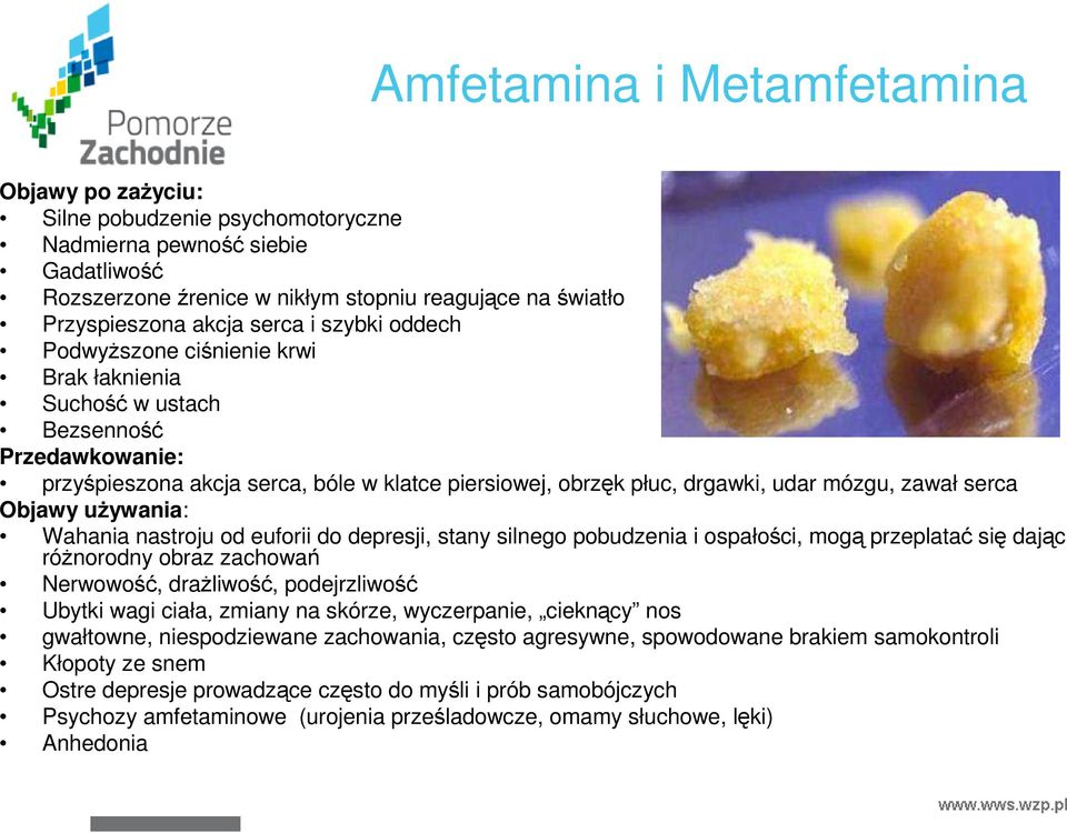zawał serca Objawy uŝywania: Wahania nastroju od euforii do depresji, stany silnego pobudzenia i ospałości, mogą przeplatać się dając róŝnorodny obraz zachowań Nerwowość, draŝliwość, podejrzliwość