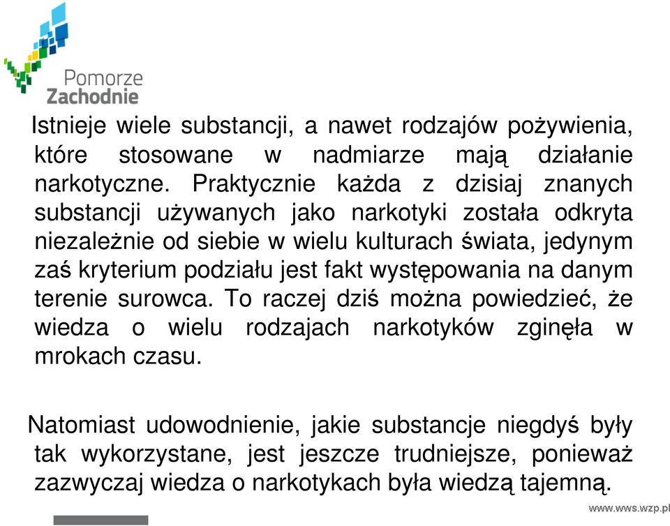 zaś kryterium podziału jest fakt występowania na danym terenie surowca.