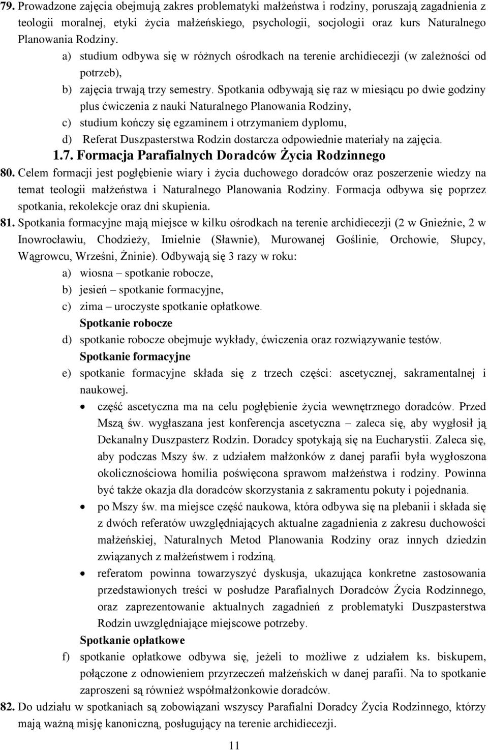 Spotkania odbywają się raz w miesiącu po dwie godziny plus ćwiczenia z nauki Naturalnego Planowania Rodziny, c) studium kończy się egzaminem i otrzymaniem dyplomu, d) Referat Duszpasterstwa Rodzin