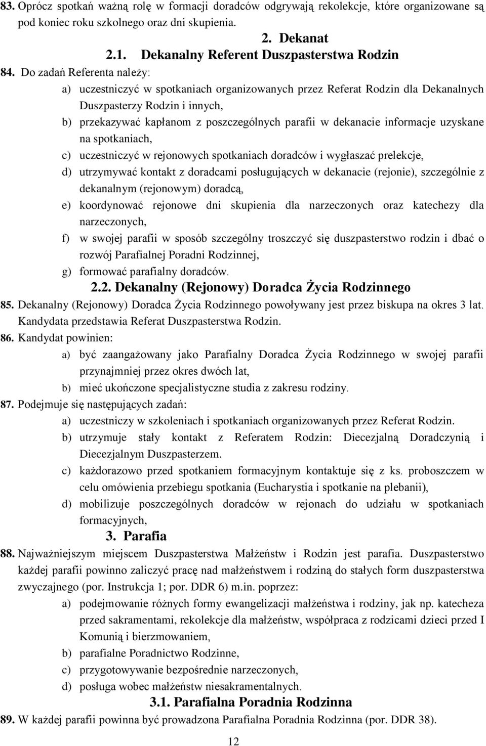 informacje uzyskane na spotkaniach, c) uczestniczyć w rejonowych spotkaniach doradców i wygłaszać prelekcje, d) utrzymywać kontakt z doradcami posługujących w dekanacie (rejonie), szczególnie z