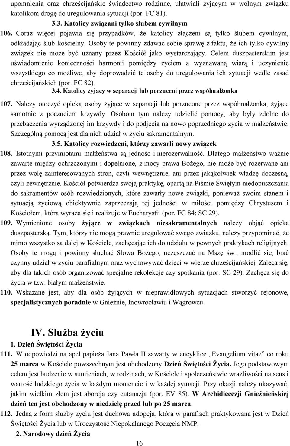 Osoby te powinny zdawać sobie sprawę z faktu, że ich tylko cywilny związek nie może być uznany przez Kościół jako wystarczający.