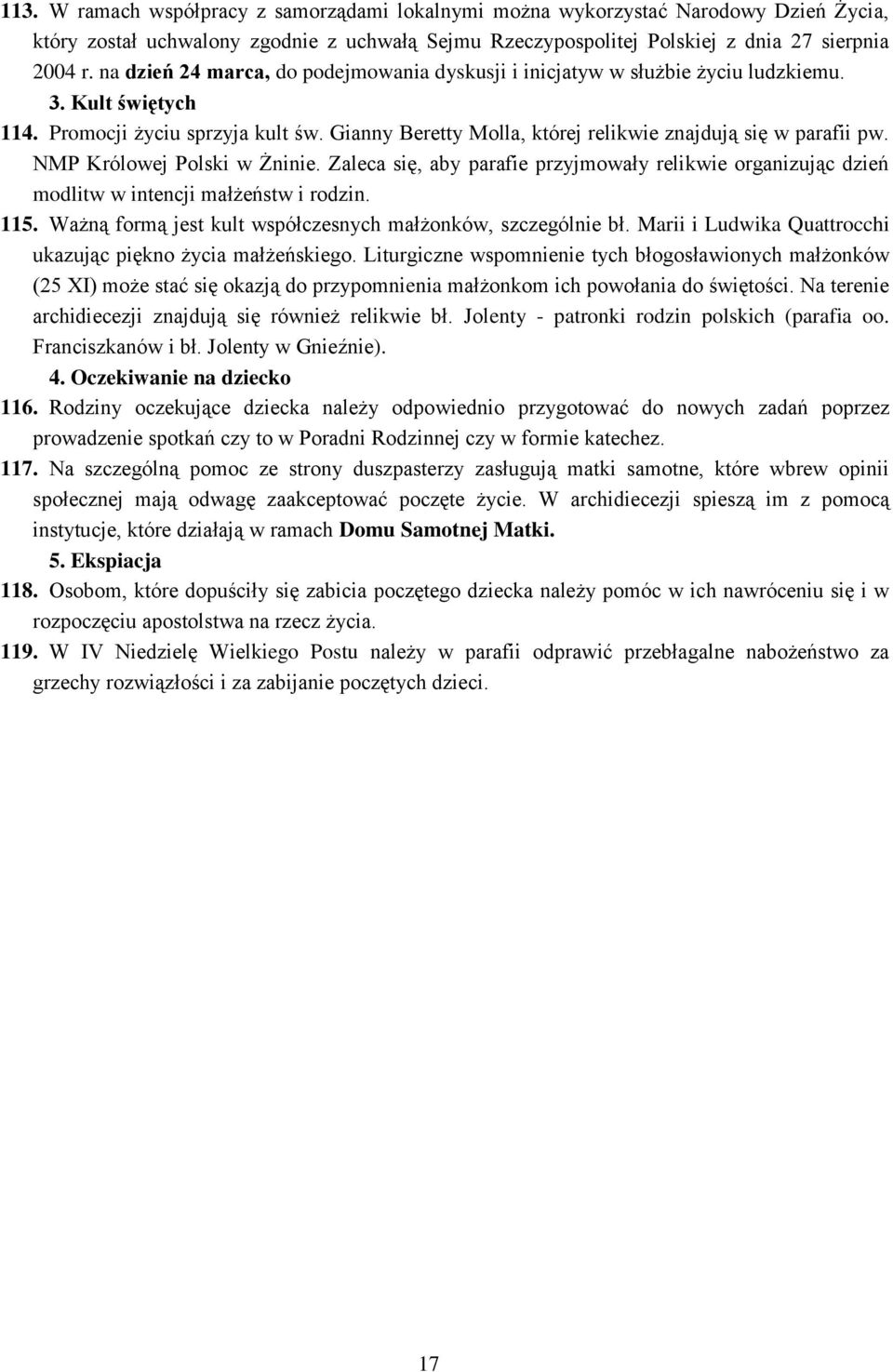 Gianny Beretty Molla, której relikwie znajdują się w parafii pw. NMP Królowej Polski w Żninie. Zaleca się, aby parafie przyjmowały relikwie organizując dzień modlitw w intencji małżeństw i rodzin.