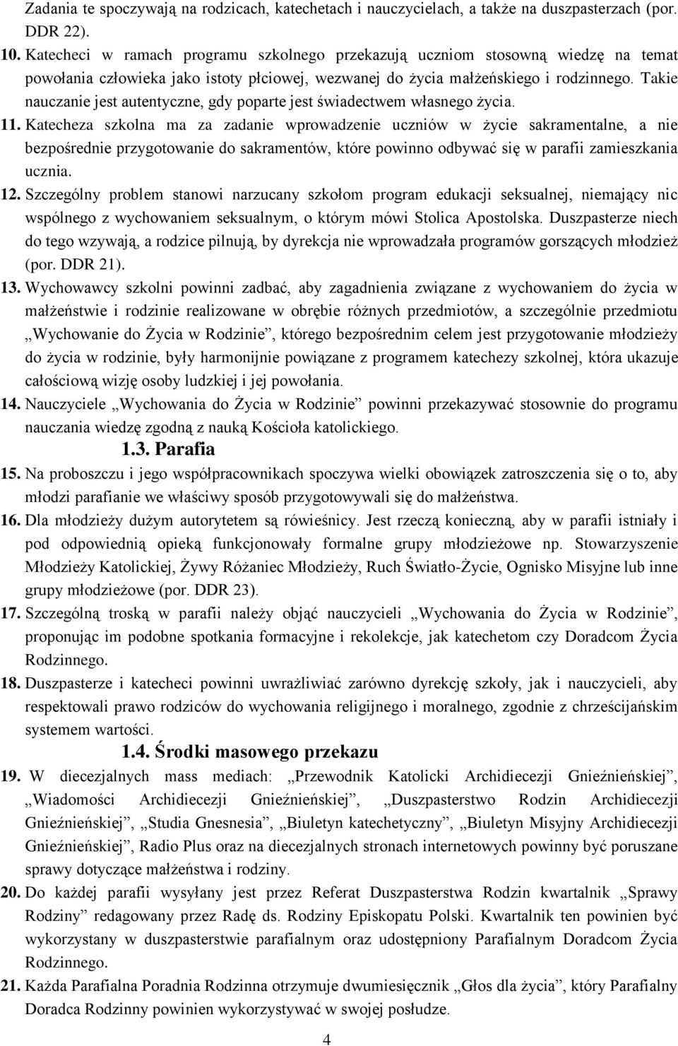 Takie nauczanie jest autentyczne, gdy poparte jest świadectwem własnego życia. 11.