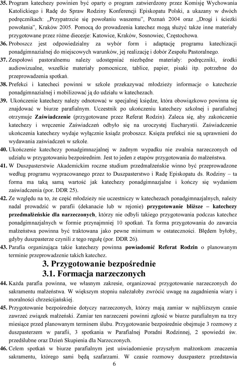 Pomocą do prowadzenia katechez mogą służyć także inne materiały przygotowane przez różne diecezje: Katowice, Kraków, Sosnowiec, Częstochowa. 36.