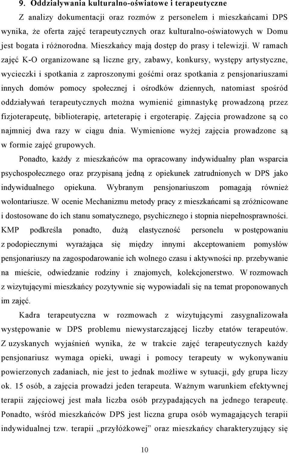 W ramach zajęć K-O organizowane są liczne gry, zabawy, konkursy, występy artystyczne, wycieczki i spotkania z zaproszonymi gośćmi oraz spotkania z pensjonariuszami innych domów pomocy społecznej i