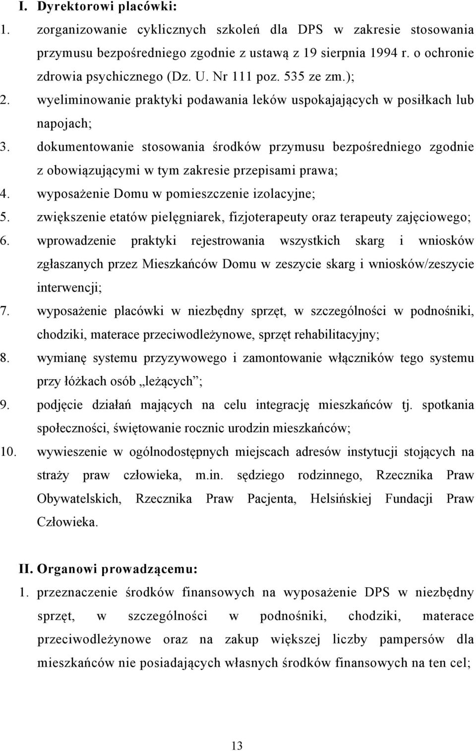 dokumentowanie stosowania środków przymusu bezpośredniego zgodnie z obowiązującymi w tym zakresie przepisami prawa; 4. wyposażenie Domu w pomieszczenie izolacyjne; 5.