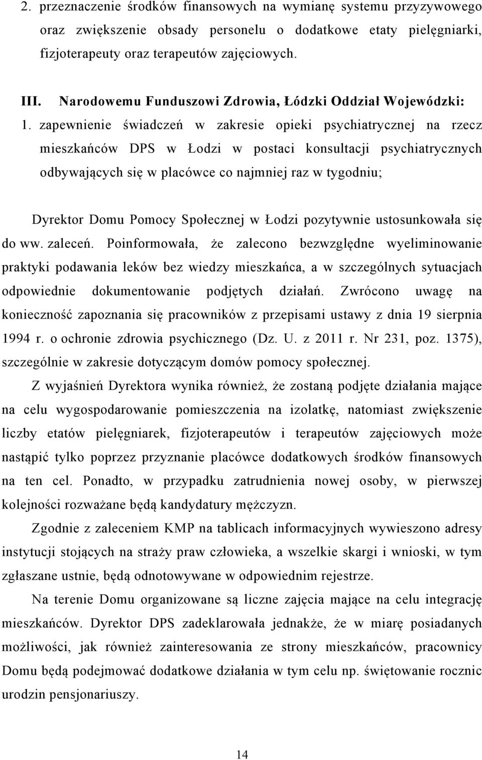 zapewnienie świadczeń w zakresie opieki psychiatrycznej na rzecz mieszkańców DPS w Łodzi w postaci konsultacji psychiatrycznych odbywających się w placówce co najmniej raz w tygodniu; Dyrektor Domu