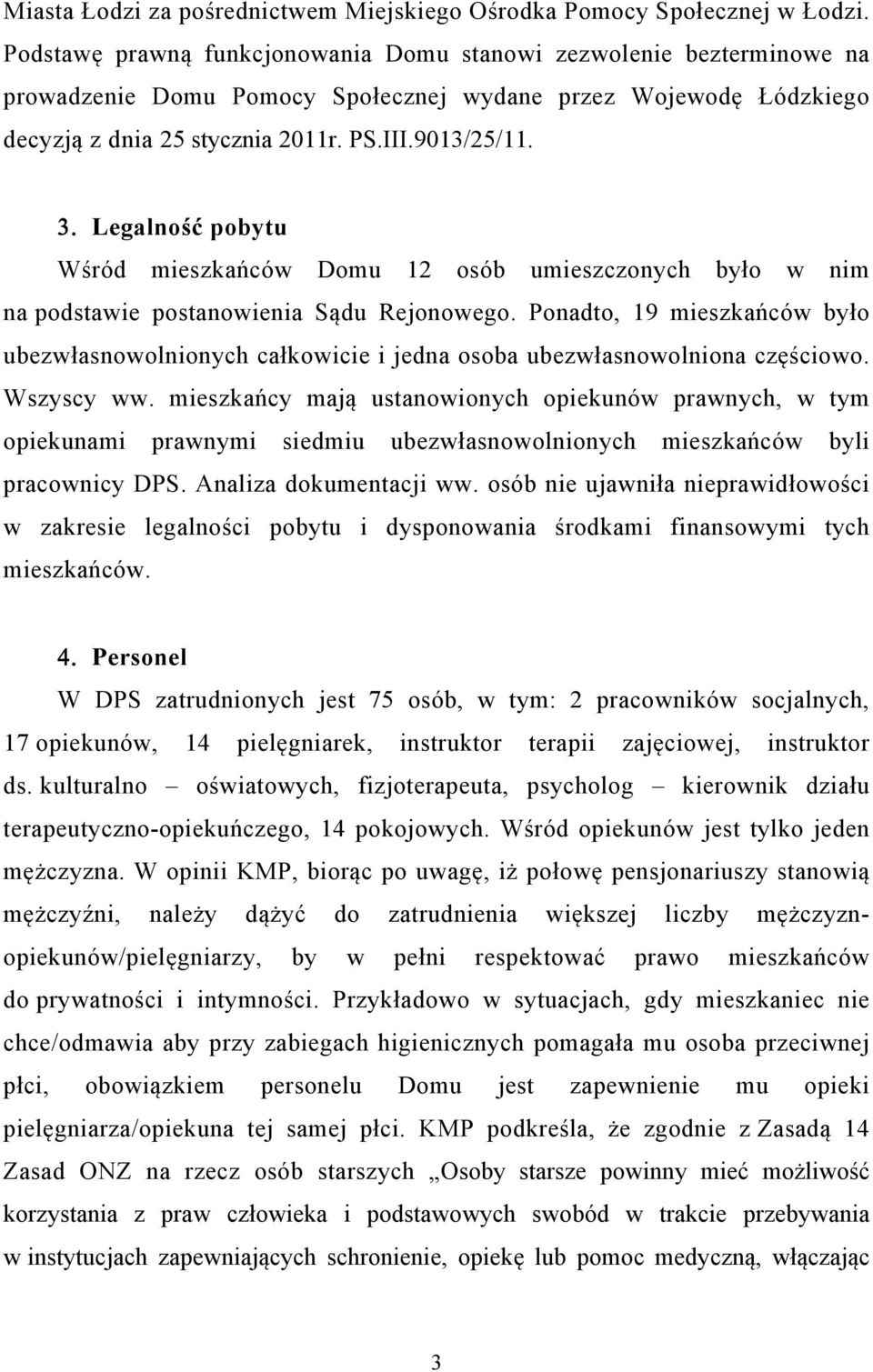 Legalność pobytu Wśród mieszkańców Domu 12 osób umieszczonych było w nim na podstawie postanowienia Sądu Rejonowego.