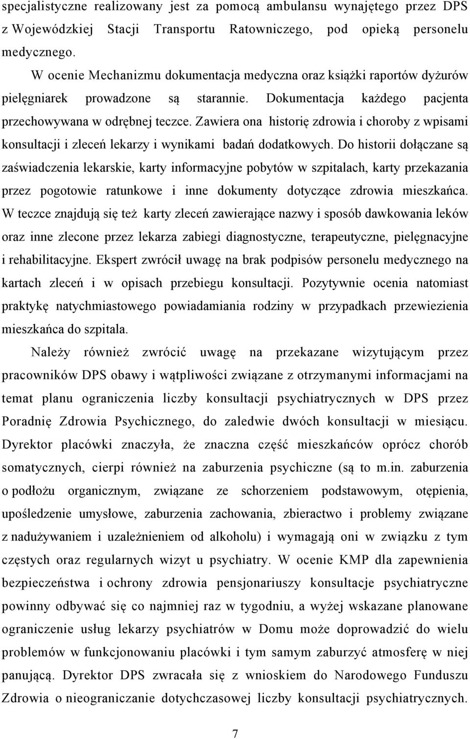 Zawiera ona historię zdrowia i choroby z wpisami konsultacji i zleceń lekarzy i wynikami badań dodatkowych.