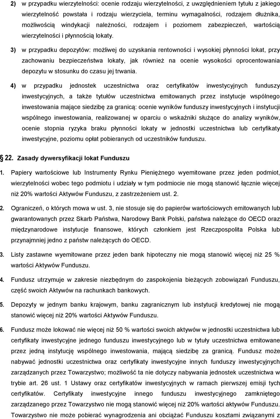 3) w przypadku depozytów: możliwej do uzyskania rentowności i wysokiej płynności lokat, przy zachowaniu bezpieczeństwa lokaty, jak również na ocenie wysokości oprocentowania depozytu w stosunku do