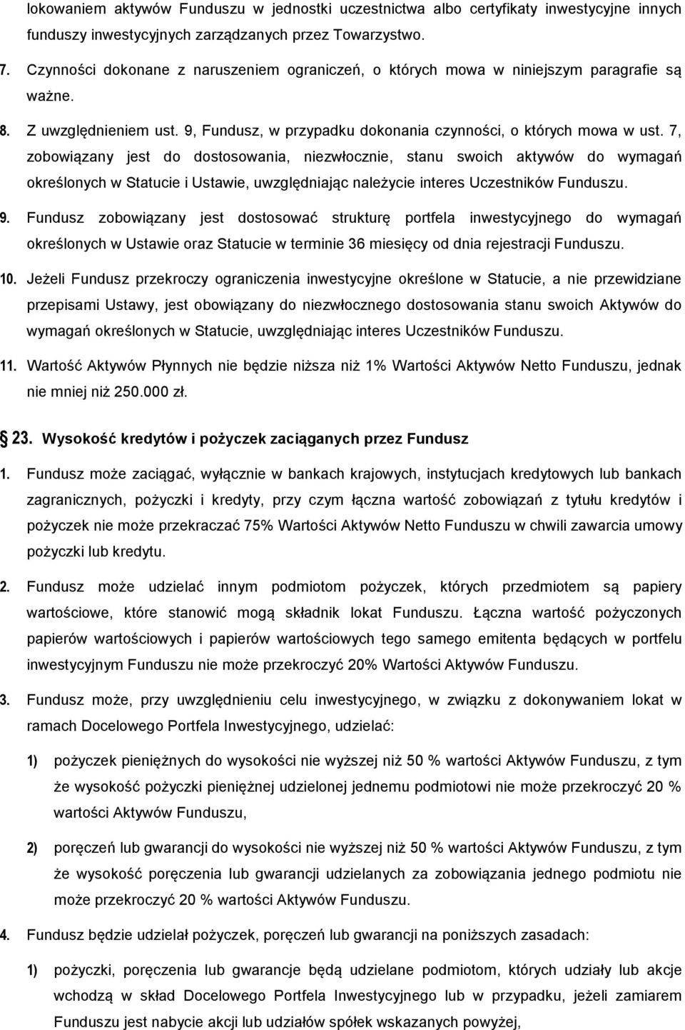 7, zobowiązany jest do dostosowania, niezwłocznie, stanu swoich aktywów do wymagań określonych w Statucie i Ustawie, uwzględniając należycie interes Uczestników Funduszu. 9.