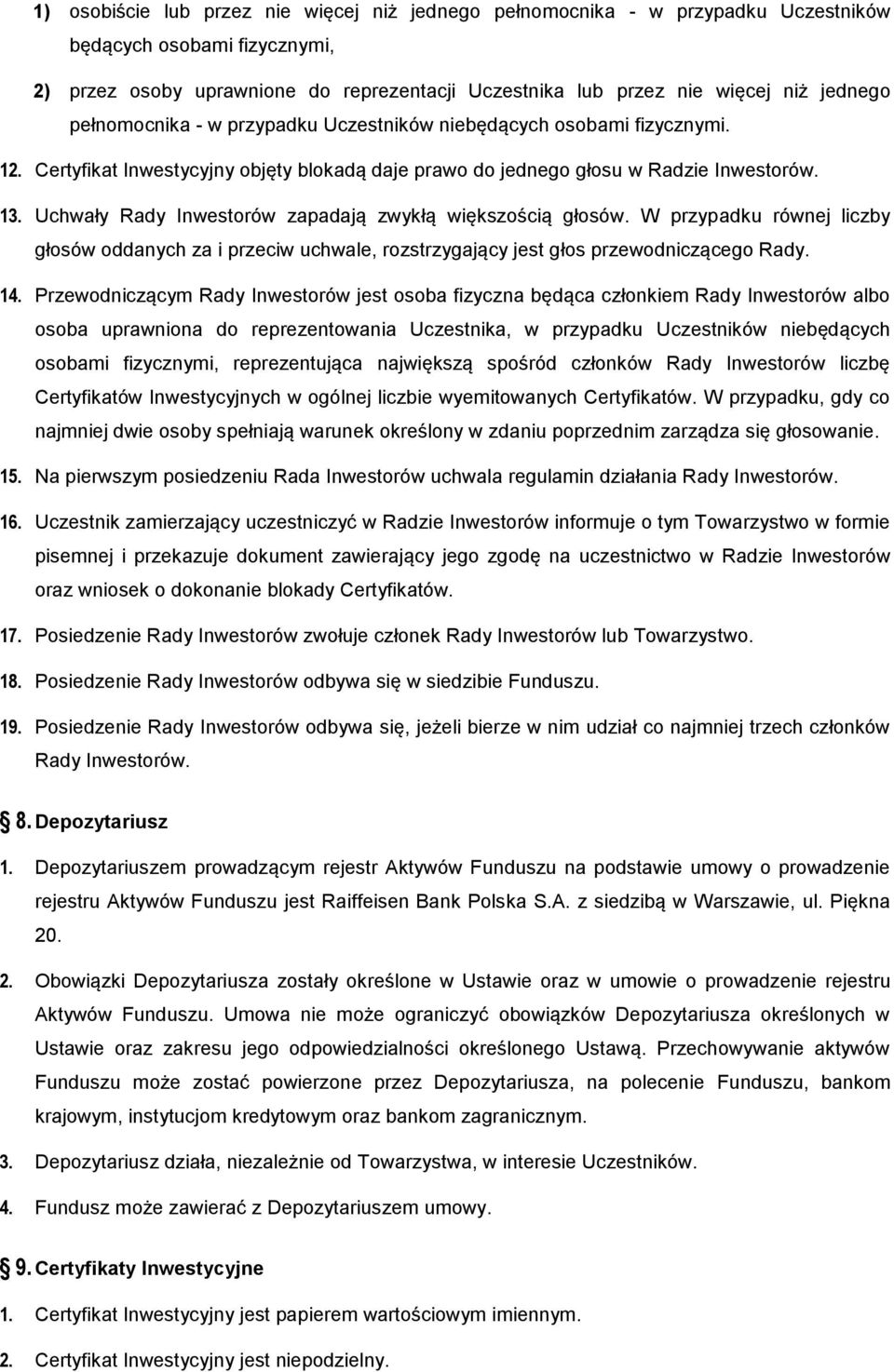 Uchwały Rady Inwestorów zapadają zwykłą większością głosów. W przypadku równej liczby głosów oddanych za i przeciw uchwale, rozstrzygający jest głos przewodniczącego Rady. 14.