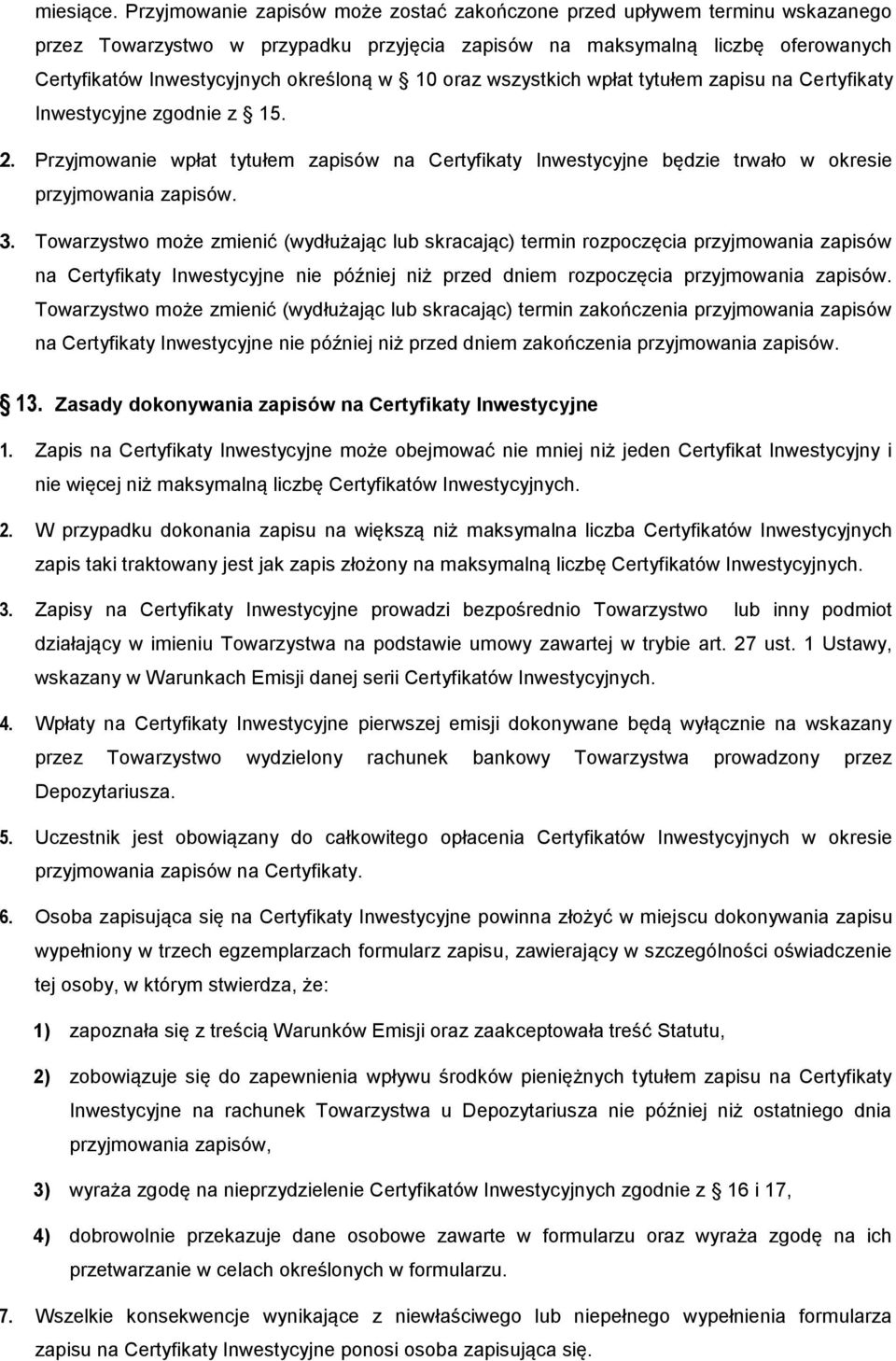 10 oraz wszystkich wpłat tytułem zapisu na Certyfikaty Inwestycyjne zgodnie z 15. 2. Przyjmowanie wpłat tytułem zapisów na Certyfikaty Inwestycyjne będzie trwało w okresie przyjmowania zapisów. 3.