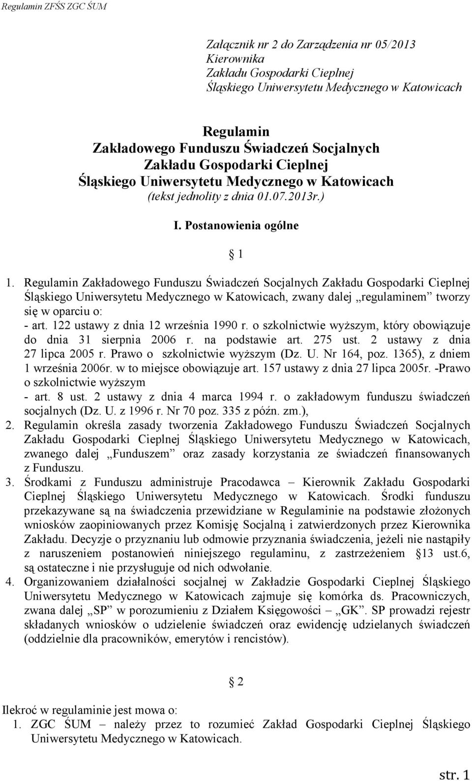 1365), z dniem 1 września 2006r. w to miejsce obowiązuje art. 157 ustawy z dnia 27 lipca 2005r. -Prawo o szkolnictwie wyŝszym - art. 8 ust. 2 ustawy z dnia 4 marca 1994 r.