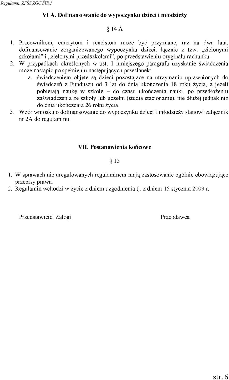 1 niniejszego paragrafu uzyskanie świadczenia moŝe nastąpić po spełnieniu następujących przesłanek: a.