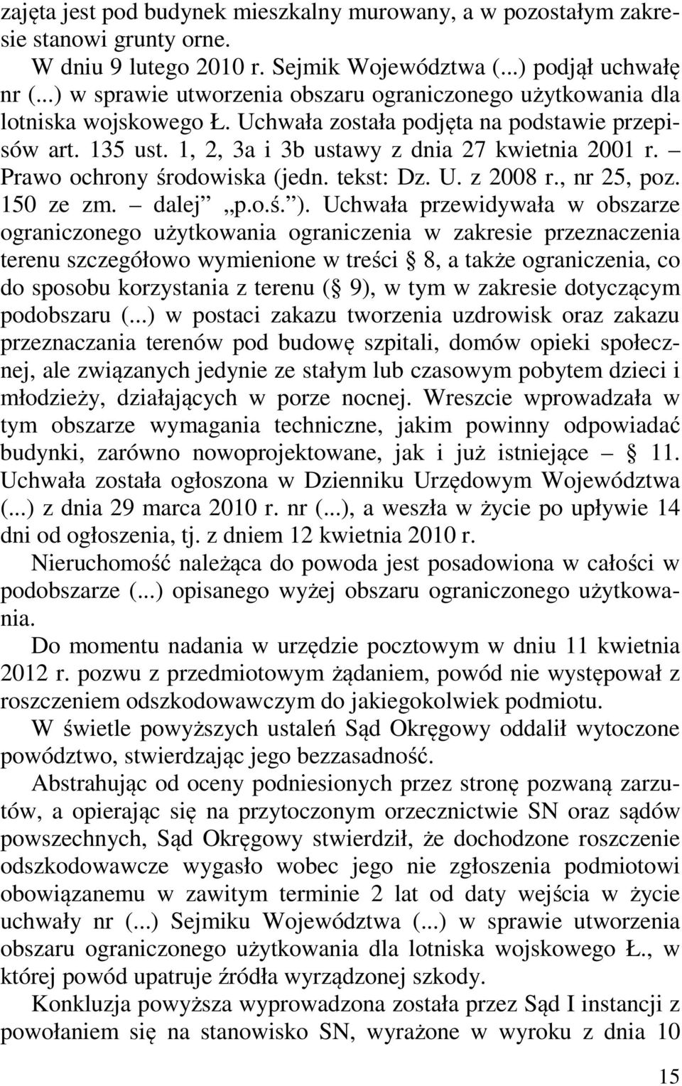 Prawo ochrony środowiska (jedn. tekst: Dz. U. z 2008 r., nr 25, poz. 150 ze zm. dalej p.o.ś. ).