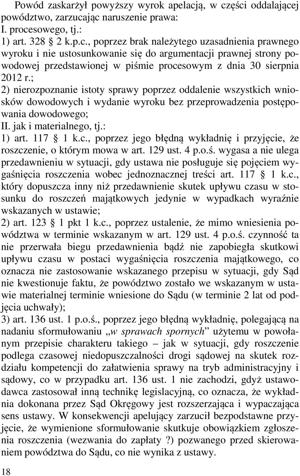 ; 2) nierozpoznanie istoty sprawy poprzez oddalenie wszystkich wniosków dowodowych i wydanie wyroku bez przeprowadzenia postępowania dowodowego; II. jak i materialnego, tj.: 1) art. 117 1 k.c., poprzez jego błędną wykładnię i przyjęcie, że roszczenie, o którym mowa w art.