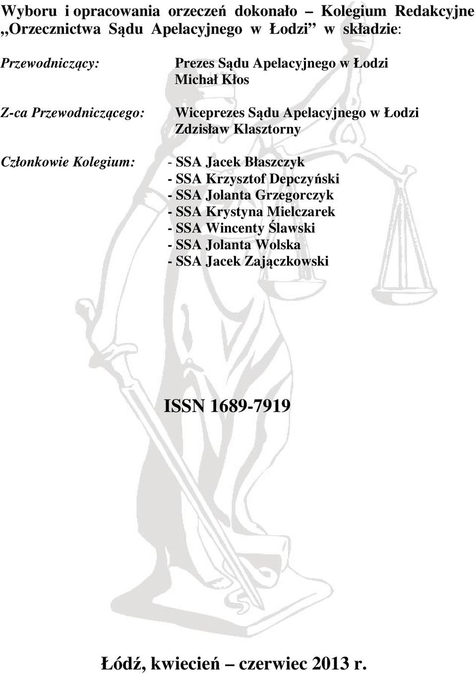 Apelacyjnego w Łodzi Zdzisław Klasztorny - SSA Jacek Błaszczyk - SSA Krzysztof Depczyński - SSA Jolanta Grzegorczyk - SSA