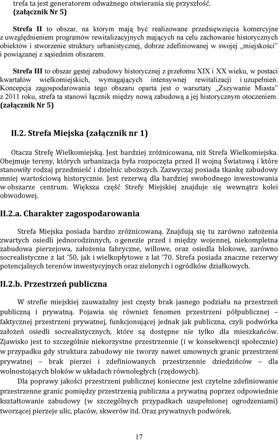 stworzenie struktury urbanistycznej, dobrze zdefiniowanej w swojej miejskości i powiązanej z sąsiednim obszarem.