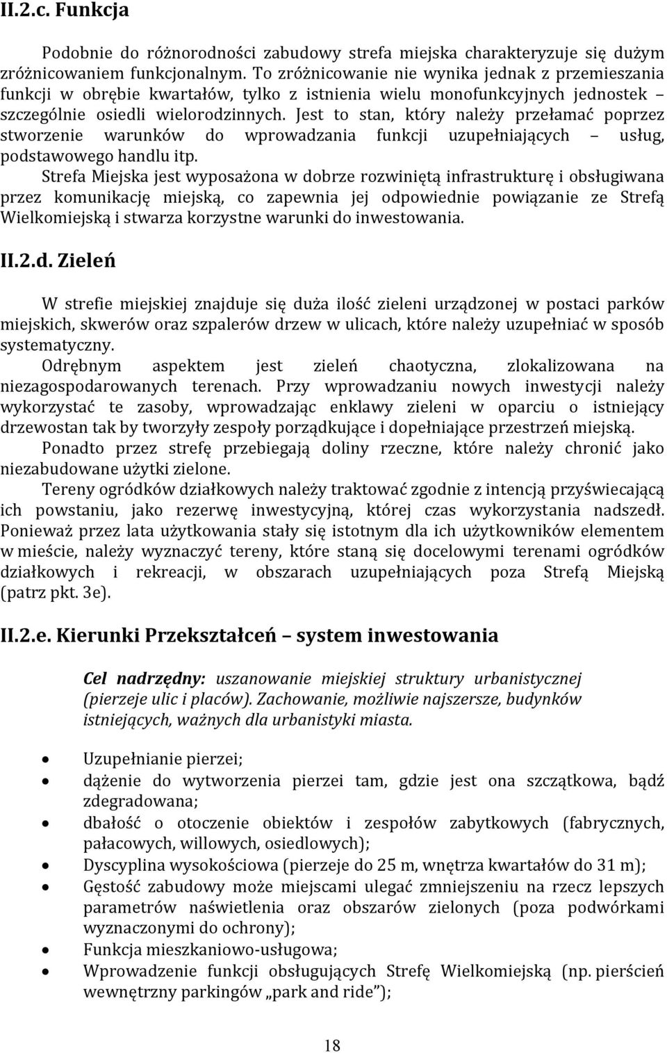 Jest to stan, który należy przełamać poprzez stworzenie warunków do wprowadzania funkcji uzupełniających usług, podstawowego handlu itp.