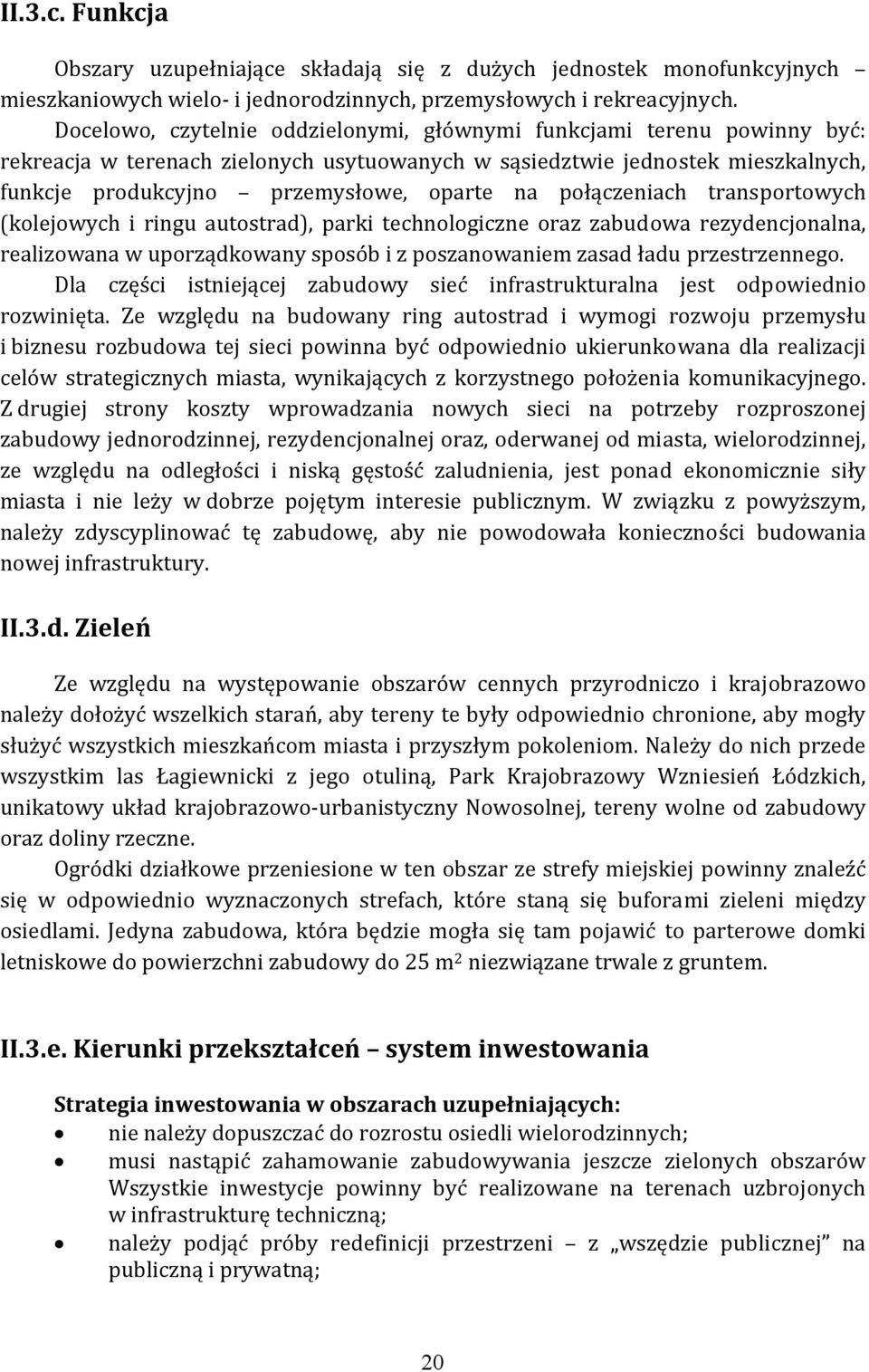 połączeniach transportowych (kolejowych i ringu autostrad), parki technologiczne oraz zabudowa rezydencjonalna, realizowana w uporządkowany sposób i z poszanowaniem zasad ładu przestrzennego.