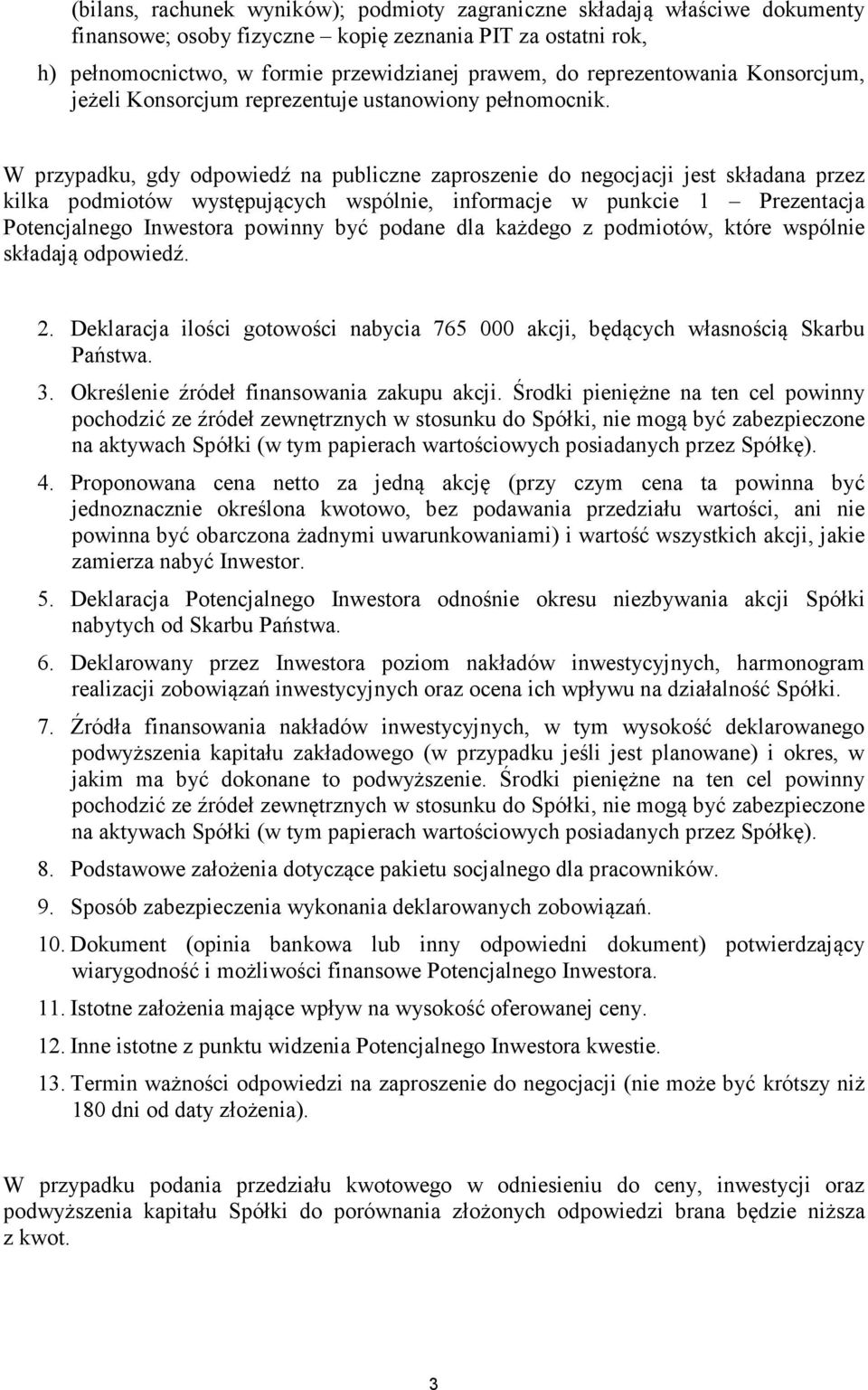 W przypadku, gdy odpowiedź na publiczne zaproszenie do negocjacji jest składana przez kilka podmiotów występujących wspólnie, informacje w punkcie 1 Prezentacja Potencjalnego Inwestora powinny być