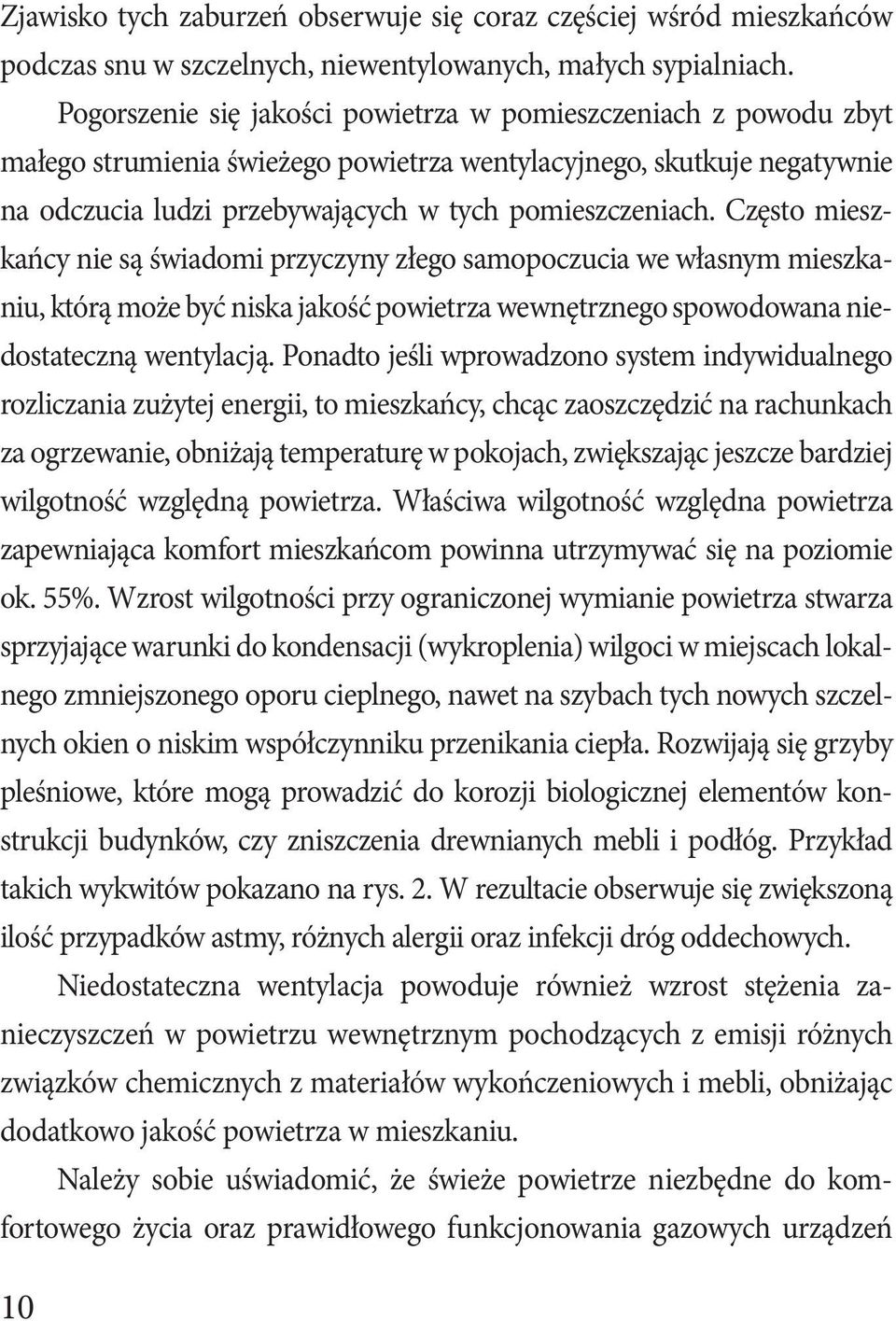 Często mieszkańcy nie są świadomi przyczyny złego samopoczucia we własnym mieszkaniu, którą może być niska jakość powietrza wewnętrznego spowodowana niedostateczną wentylacją.